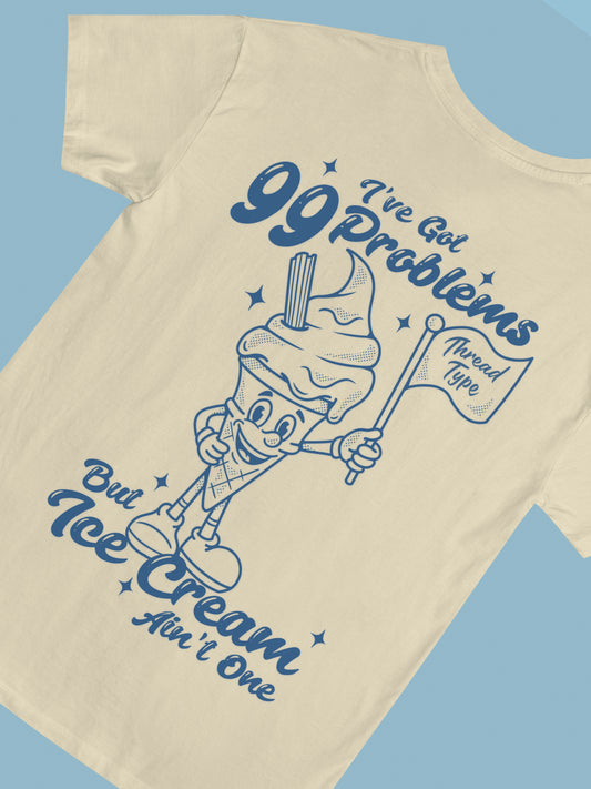 99 Problems Ice Cream T-Shirt