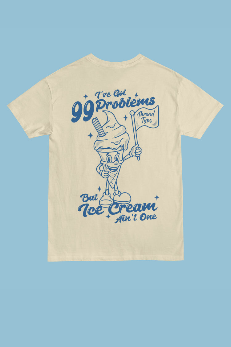 99 Problems Ice Cream T-Shirt